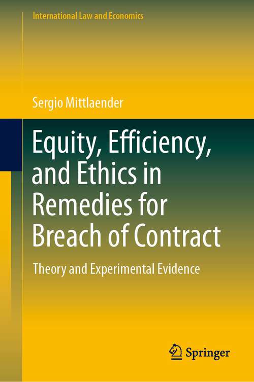 Book cover of Equity, Efficiency, and Ethics in Remedies for Breach of Contract: Theory and Experimental Evidence (1st ed. 2022) (International Law and Economics)
