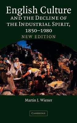 Book cover of English Culture and the Decline of the Industrial Spirit, 1850-1980 (2nd Edition)