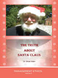 The Truth about Santa Claus: Management Ethics, Volume 2