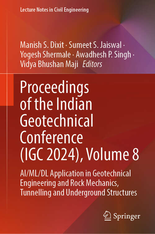 Book cover of Proceedings of the Indian Geotechnical Conference: AI/ML/DL Application in Geotechnical Engineering and Rock Mechanics, Tunnelling and Underground Structures (Lecture Notes in Civil Engineering #704)
