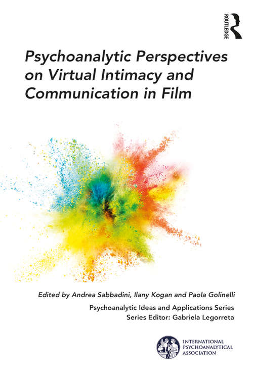 Book cover of Psychoanalytic Perspectives on Virtual Intimacy and Communication in Film (The International Psychoanalytical Association Psychoanalytic Ideas and Applications Series)