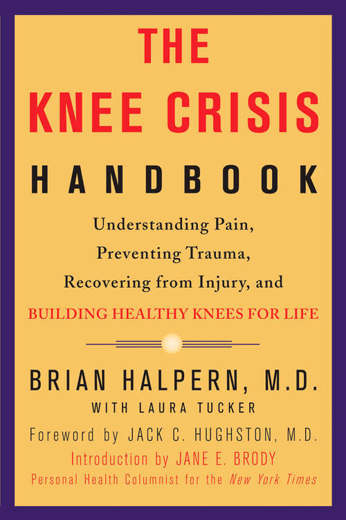 Book cover of The Knee Crisis Handbook: Understanding Pain, Preventing Trauma, Recovering from Injury, and Building Heal thy Knees for Life