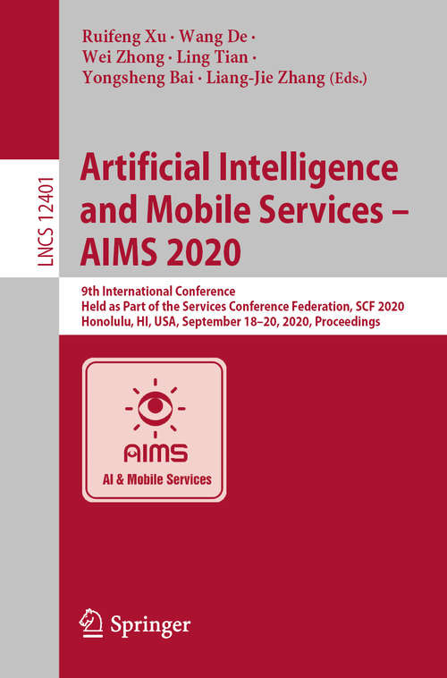 Artificial Intelligence and Mobile Services – AIMS 2020: 9th International Conference, Held as Part of the Services Conference Federation, SCF 2020, Honolulu, HI, USA, September 18-20, 2020, Proceedings (Lecture Notes in Computer Science #12401)