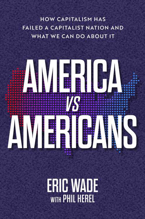 Book cover of America vs. Americans: How Capitalism Has Failed a Capitalist Nation and What We Can Do About It