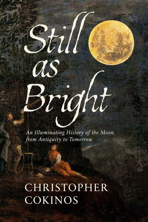 Book cover of Still As Bright: An Illuminating History of the Moon, from Antiquity to Tomorrow