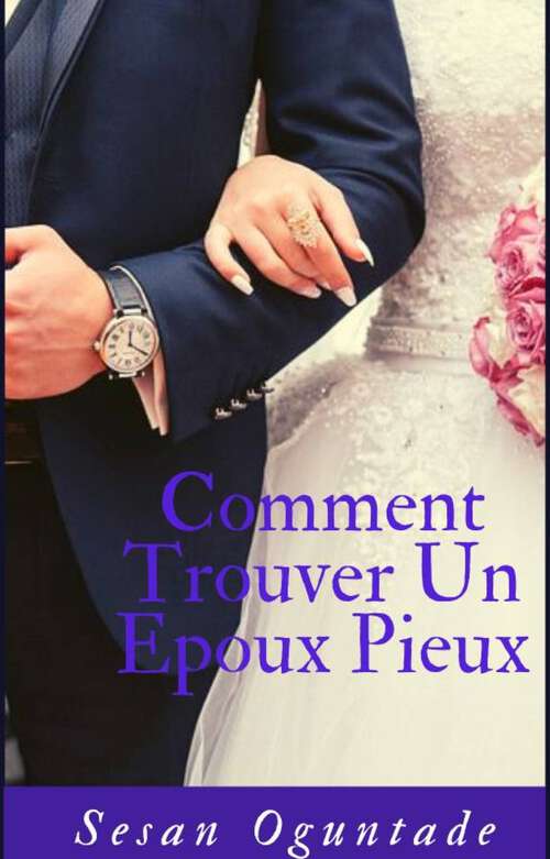 Book cover of Comment Trouver un Epoux Pieux: Étapes pratiques pour trouver sa femme ou son mari