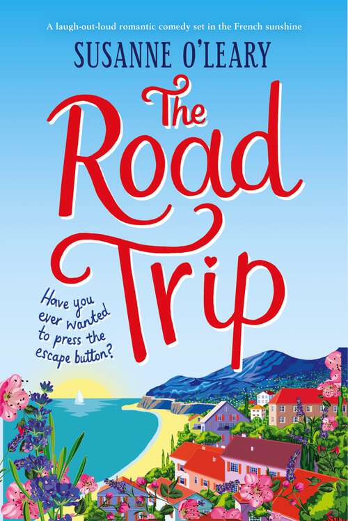 The Road Trip: A feel-good romantic comedy that will make you laugh out loud!