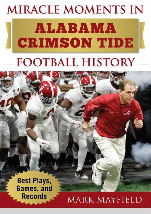 Miracle Moments in Alabama Crimson Tide Football History: Best Plays, Games, and Records (Miracle Moments)