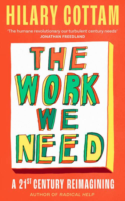 Book cover of The Work We Need: 'The humane revolutionary our turbulent century needs’ Jonathan Freedland
