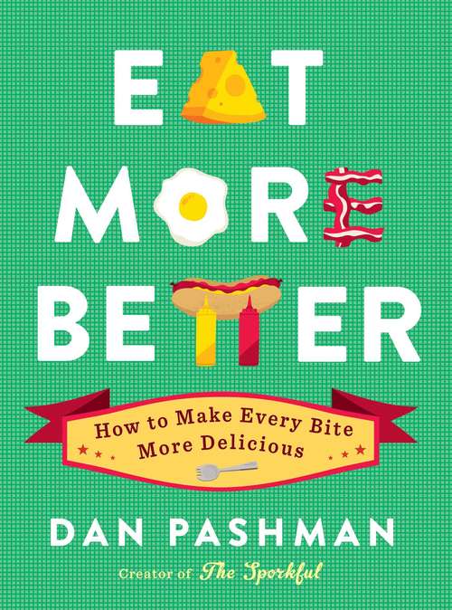 Book cover of Eat More Better: How to Make Every Bite More Delicious