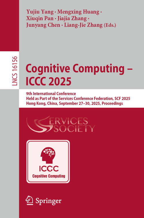 Book cover of Cognitive Computing - ICCC 2025: 9th International Conference, Held as Part of the Services Conference Federation, SCF 2025, Hong Kong, China, September 27–30, 2025, Proceedings (Lecture Notes in Computer Science #16156)