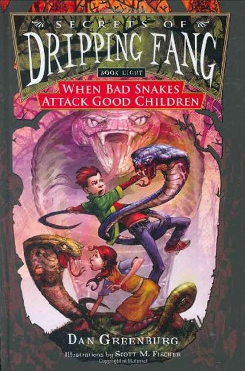 Book cover of When Bad Snakes Attack Good Children (Secrets of Dripping Fang #8)