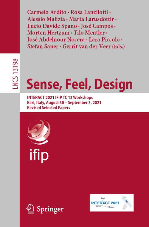 Book cover of Sense, Feel, Design: INTERACT 2021 IFIP TC 13 Workshops, Bari, Italy, August 30 – September 3, 2021, Revised Selected Papers (1st ed. 2022) (Lecture Notes in Computer Science #13198)