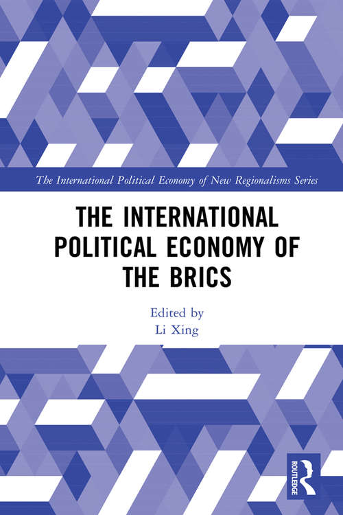 The International Political Economy of the BRICS: The International Political Economy Of The Emergence Of A New World Order (The International Political Economy of New Regionalisms Series)