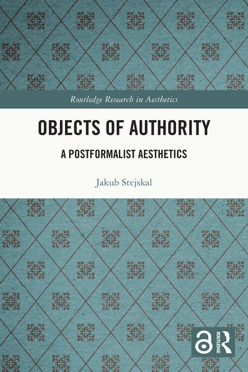 Book cover of Objects of Authority: A Postformalist Aesthetics (Routledge Research in Aesthetics)
