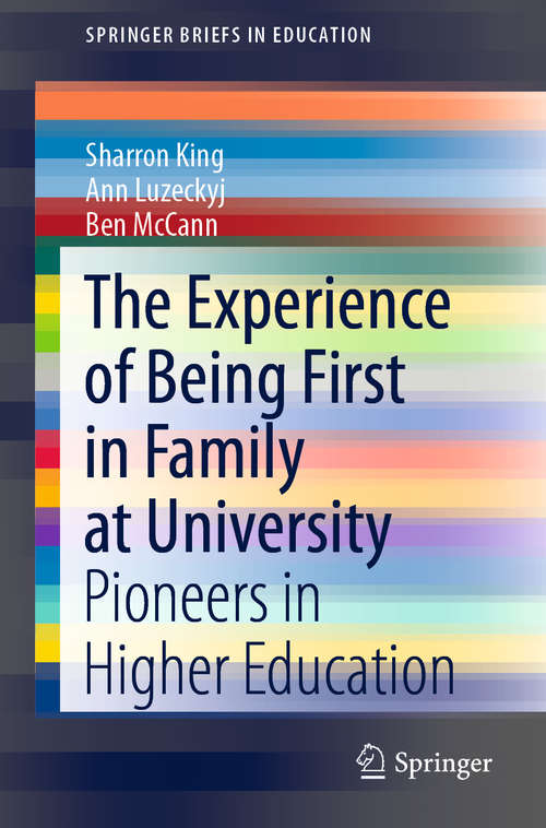 Book cover of The Experience of Being First in Family at University: Pioneers in Higher Education (1st ed. 2019) (SpringerBriefs in Education)