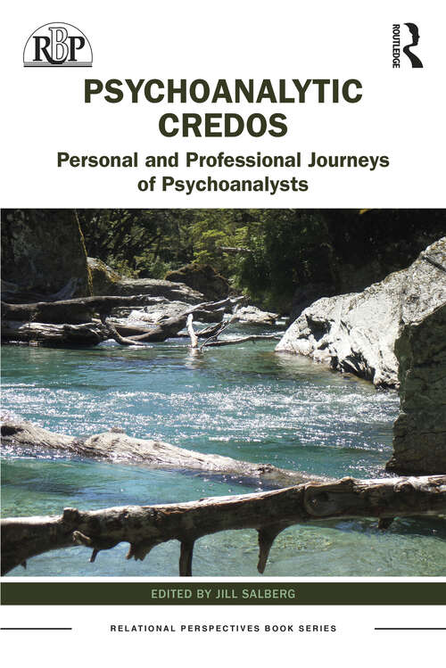 Book cover of Psychoanalytic Credo: Personal and Professional Journeys of Psychoanalysts (Relational Perspectives Book Series)