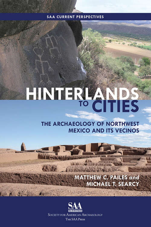 Book cover of Hinterlands to Cities: The Archaeology of Northwest Mexico and Its Vecinos (SAA Current Perspectives)