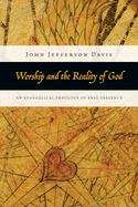 Worship and the Reality Of God: An Evangelical Theology of Real Presence