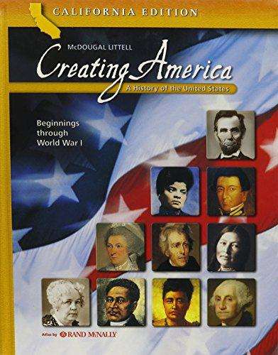 Creating America: A History of the United States, Beginnings through World War I (California Edition)