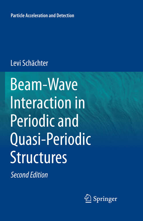 Book cover of Beam-Wave Interaction in Periodic and Quasi-Periodic Structures: Beam-wave Interaction In Periodic And Quasi-periodic Structures (Particle Acceleration and Detection)