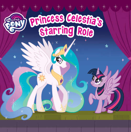 Book cover of Princess Celestia's Starring Role (My Little Pony)