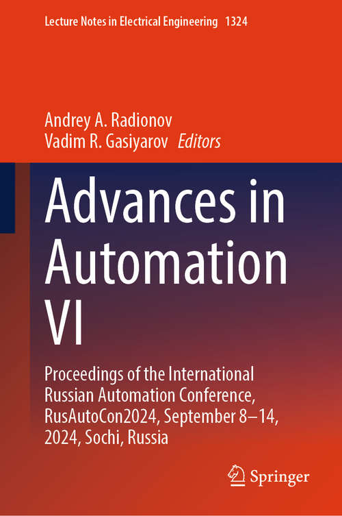 Book cover of Advances in Automation VI: Proceedings of the International Russian Automation Conference, RusAutoCon2024, September 8–14, 2024, Sochi, Russia (Lecture Notes in Electrical Engineering #1324)