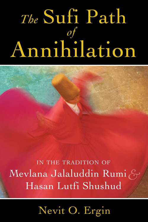 Book cover of The Sufi Path of Annihilation: In the Tradition of Mevlana Jalaluddin Rumi and Hasan Lutfi Shushud
