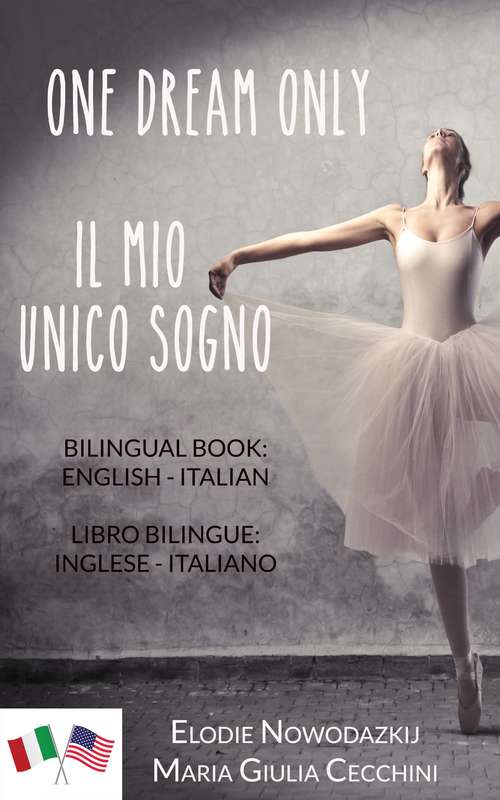 Book cover of One Dream Only/Il mio unico sogno (Libro bilingue: inglese/italiano)