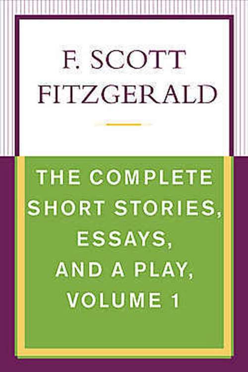 Book cover of The Complete Short Stories, Essays, and a Play, Volume 1
