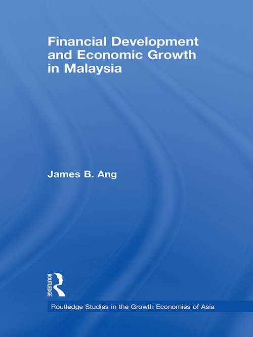 Financial Development and Economic Growth in Malaysia (Routledge Studies in the Growth Economies of Asia)