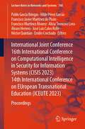 International Joint Conference 16th International Conference on Computational Intelligence in Security for Information Systems: Proceedings (Lecture Notes in Networks and Systems #748)