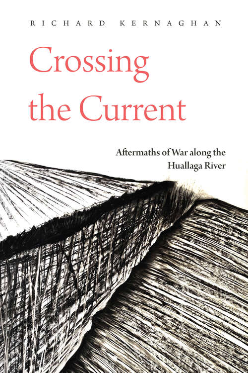 Book cover of Crossing the Current: Aftermaths of War along the Huallaga River