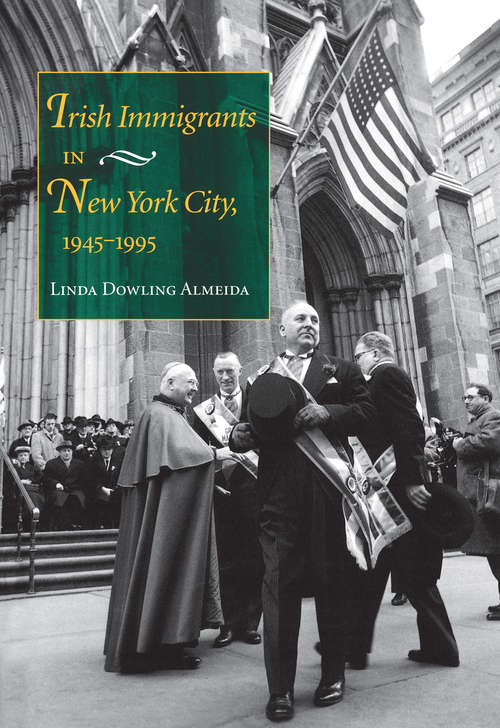 Book cover of Irish Immigrants in New York City, 1945-1995
