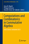 Computations and Combinatorics in Commutative Algebra: EACA School, Valladolid 2013 (Lecture Notes in Mathematics #2176)