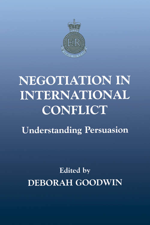Negotiation in International Conflict: Understanding Persuasion (The Sandhurst Conference Series #No. 4)