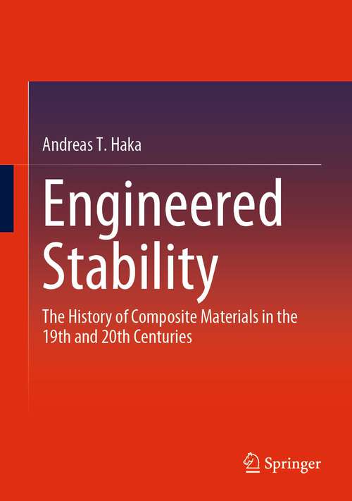 Book cover of Engineered Stability: The History of Composite Materials in the 19th and 20th Centuries (1st ed. 2023)