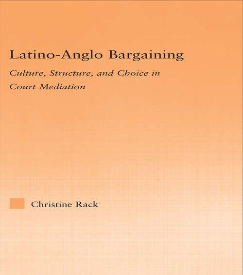 Book cover of Latino-Anglo Bargaining: Culture, Structure and Choice in Court Mediation (Latino Communities: Emerging Voices - Political, Social, Cultural and Legal Issues)