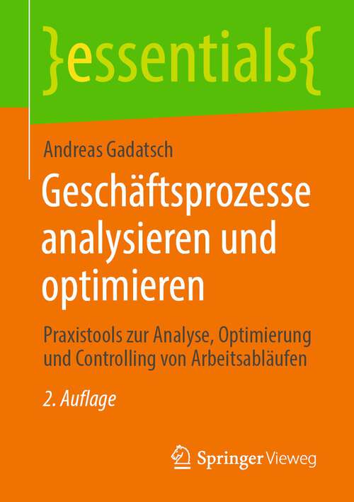 Book cover of Geschäftsprozesse analysieren und optimieren: Praxistools zur Analyse, Optimierung und Controlling von Arbeitsabläufen (2. Aufl. 2022) (essentials)