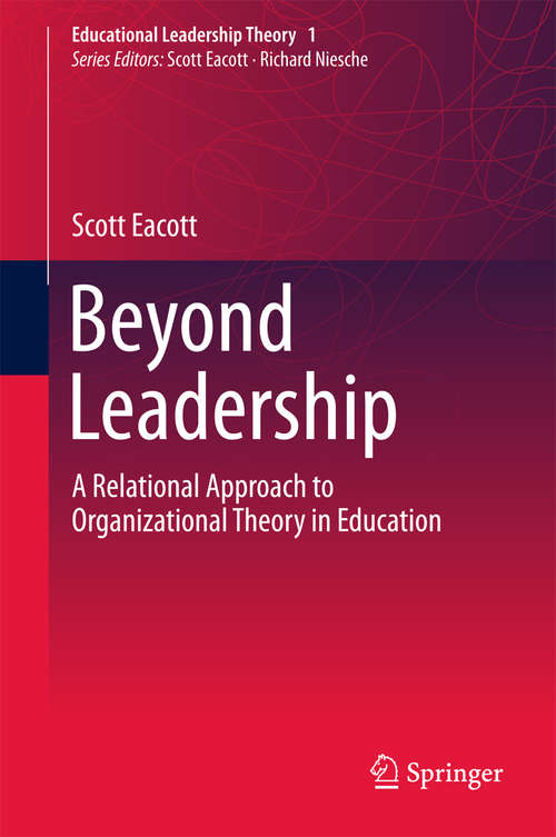 Beyond Leadership: A Relational Approach to Organizational Theory in Education (Educational Leadership Theory)
