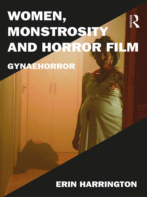 Women, Monstrosity and Horror Film: Gynaehorror (Film Philosophy at the Margins)