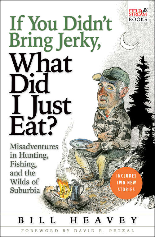 Book cover of If You Didn't Bring Jerky, What Did I Just Eat?: Misadventures in Hunting, Fishing, and the Wilds of Suburbia (Laugh Lines Ser.)