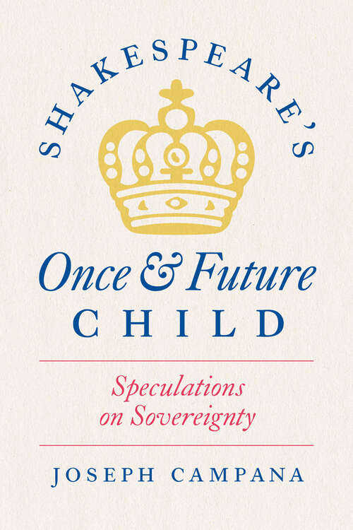 Book cover of Shakespeare's Once and Future Child: Speculations on Sovereignty