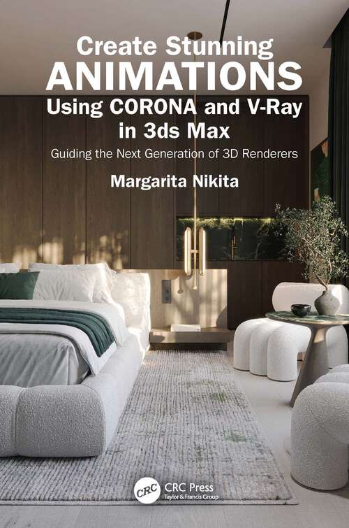 Book cover of Create Stunning Animations Using Corona and V-Ray in 3ds Max: Guiding the Next Generation of 3D Renderers (1)