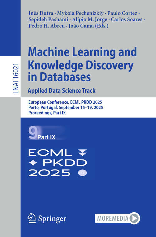 Book cover of Machine Learning and Knowledge Discovery in Databases. Applied Data Science Track: European Conference, ECML PKDD 2025, Porto, Portugal, September 15–19, 2025, Proceedings, Part IX (Lecture Notes in Computer Science #16021)
