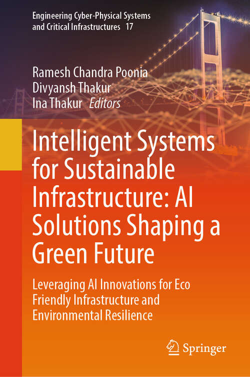 Book cover of Intelligent Systems for Sustainable Infrastructure: Leveraging AI Innovations for Eco Friendly Infrastructure and Environmental Resilience (Engineering Cyber-Physical Systems and Critical Infrastructures #17)