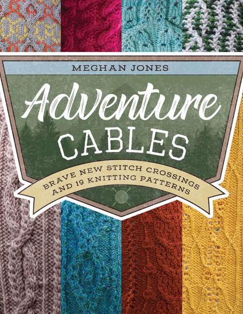 Book cover of Adventure Cables: Brave New Stitch Crossings and 19 Knitting Patterns