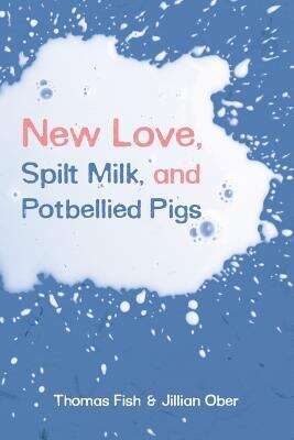 New Love, Spilt Milk, And Potbellied Pigs