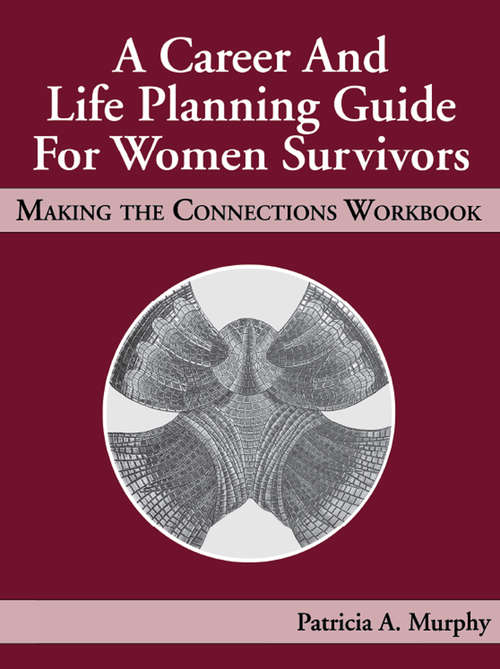 A Career and Life Planning Guide for Women Survivors: MAKING THE CONNECTIONS WORKBOOK