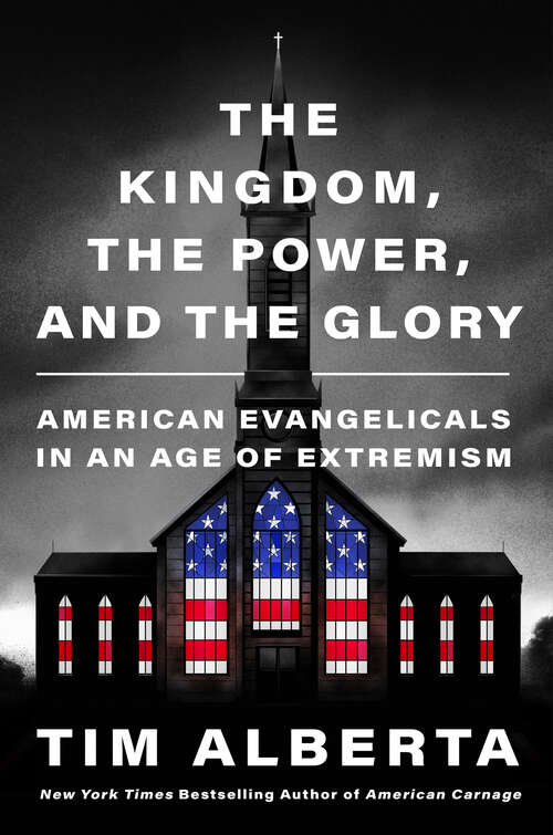 Book cover of The Kingdom, the Power, and the Glory: American Evangelicals in an Age of Extremism